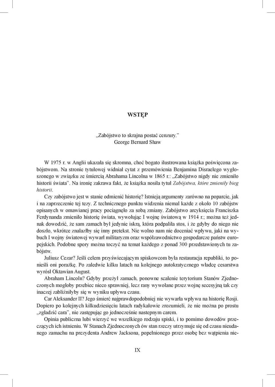 Na ironię zakrawa fakt, że książka nosiła tytuł Zabójstwa, które zmieniły bieg historii. Czy zabójstwo jest w stanie odmienić historię?