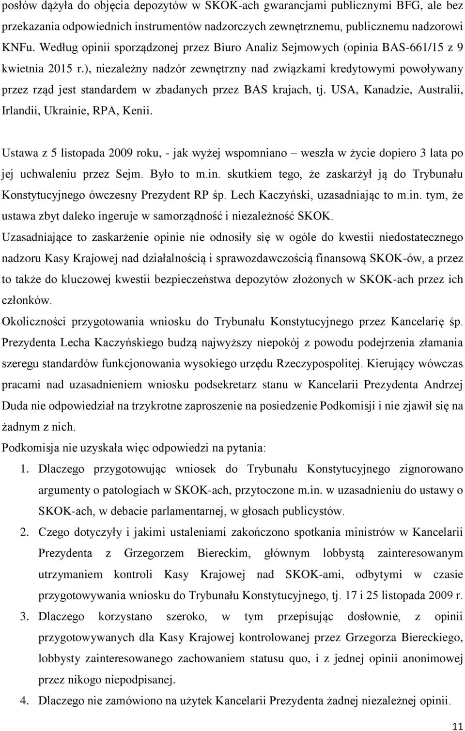 ), niezależny nadzór zewnętrzny nad związkami kredytowymi powoływany przez rząd jest standardem w zbadanych przez BAS krajach, tj. USA, Kanadzie, Australii, Irlandii, Ukrainie, RPA, Kenii.