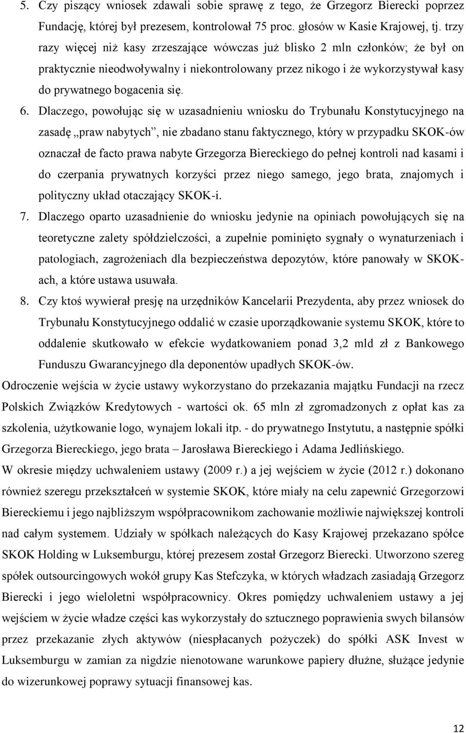 Dlaczego, powołując się w uzasadnieniu wniosku do Trybunału Konstytucyjnego na zasadę praw nabytych, nie zbadano stanu faktycznego, który w przypadku SKOK-ów oznaczał de facto prawa nabyte Grzegorza