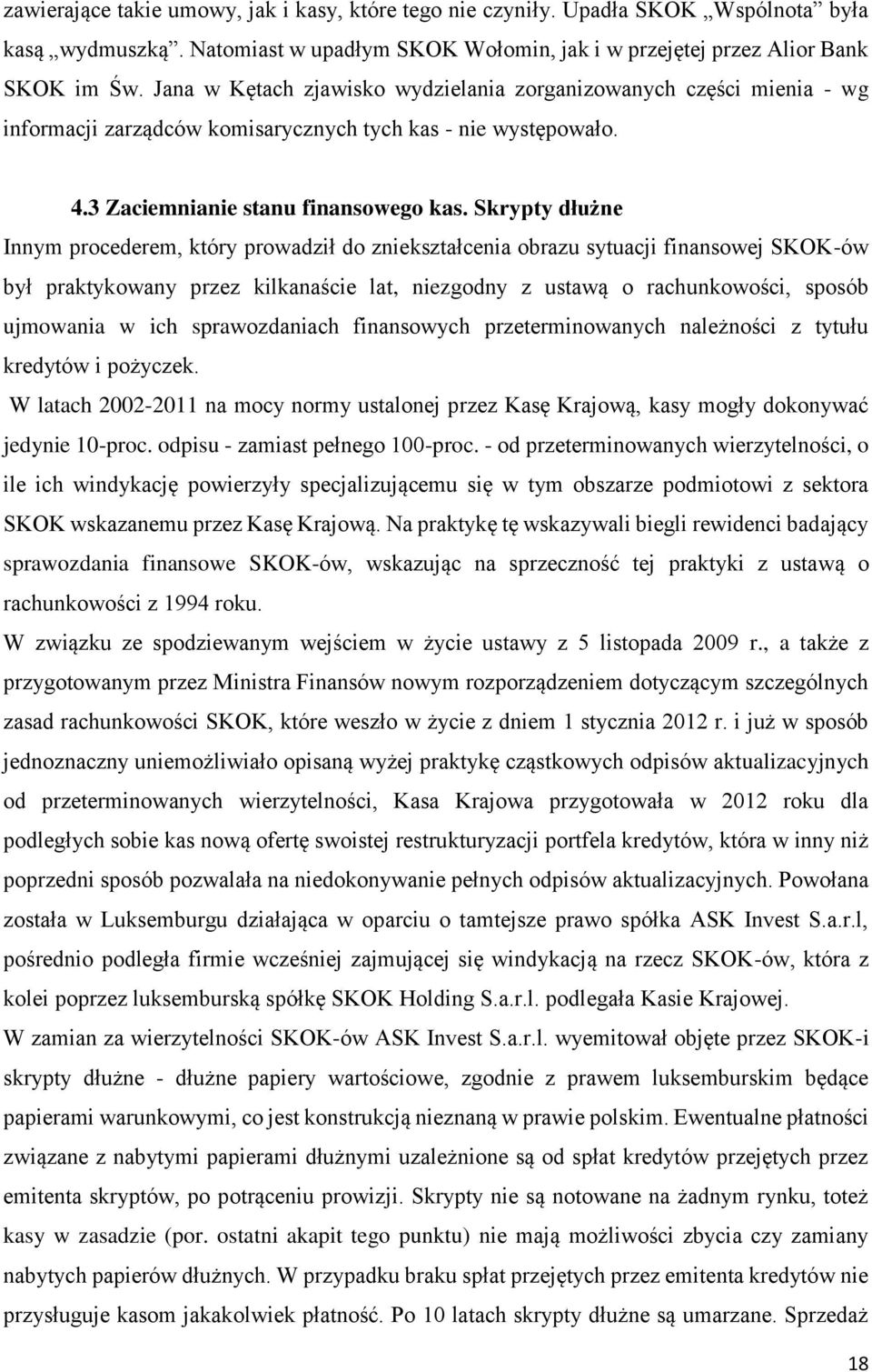 Skrypty dłużne Innym procederem, który prowadził do zniekształcenia obrazu sytuacji finansowej SKOK-ów był praktykowany przez kilkanaście lat, niezgodny z ustawą o rachunkowości, sposób ujmowania w