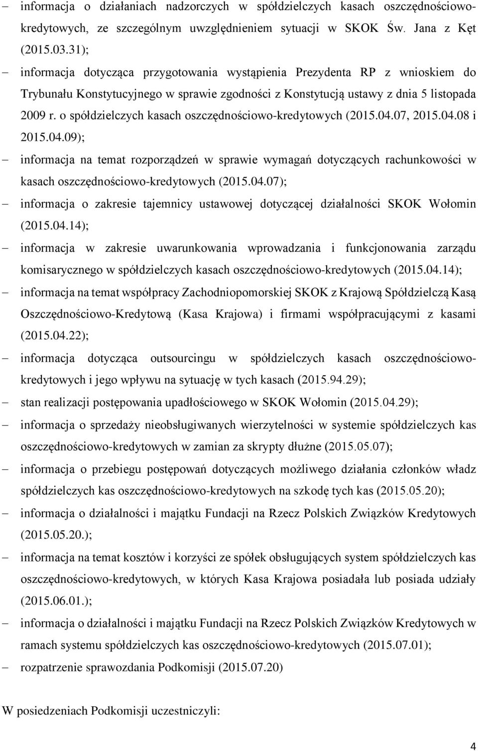 o spółdzielczych kasach oszczędnościowo-kredytowych (2015.04.07, 2015.04.08 i 2015.04.09); informacja na temat rozporządzeń w sprawie wymagań dotyczących rachunkowości w kasach oszczędnościowo-kredytowych (2015.