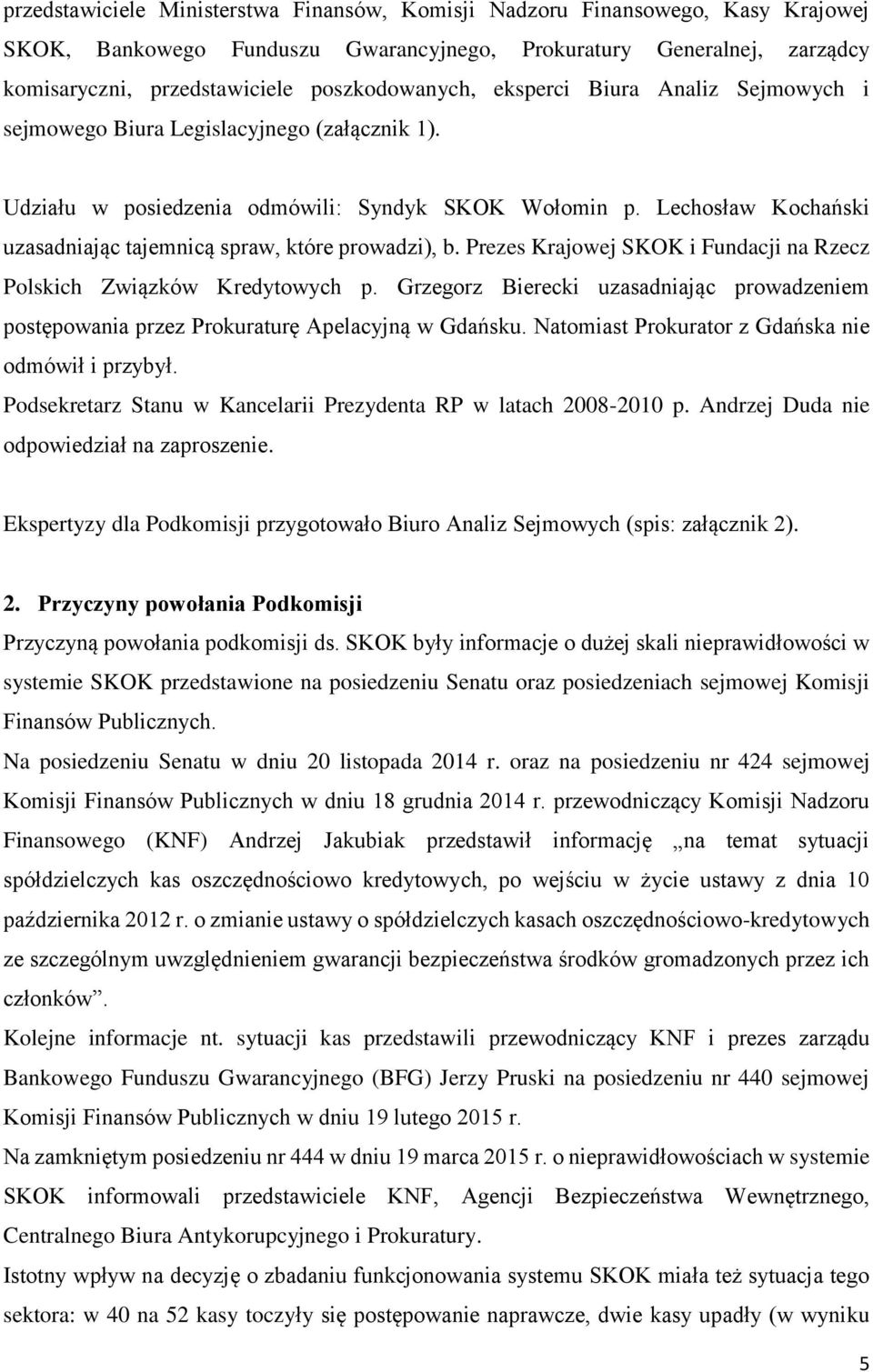 Lechosław Kochański uzasadniając tajemnicą spraw, które prowadzi), b. Prezes Krajowej SKOK i Fundacji na Rzecz Polskich Związków Kredytowych p.