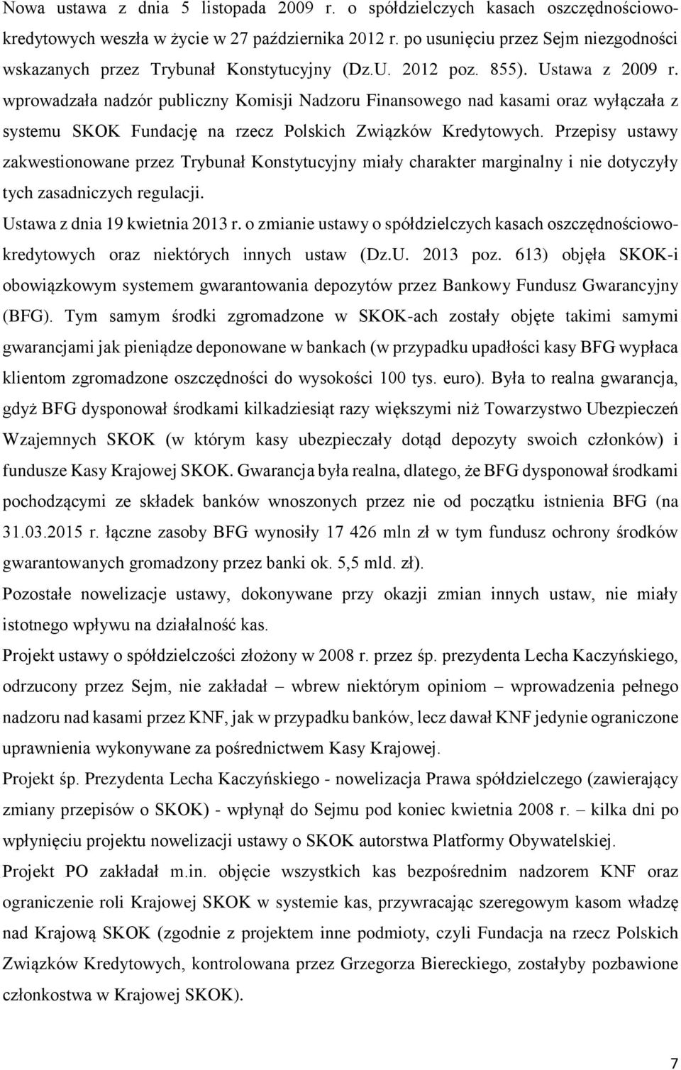 wprowadzała nadzór publiczny Komisji Nadzoru Finansowego nad kasami oraz wyłączała z systemu SKOK Fundację na rzecz Polskich Związków Kredytowych.