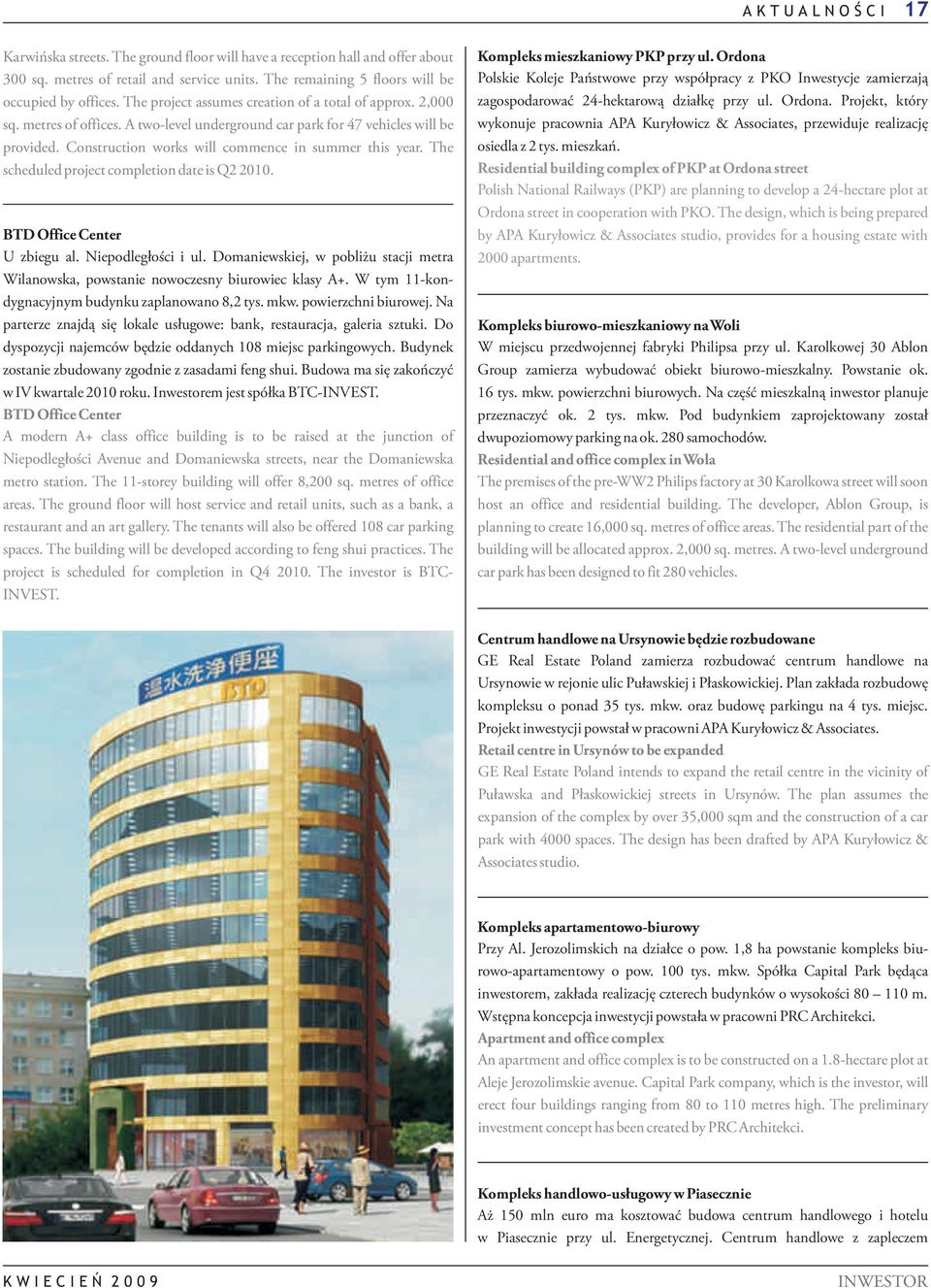 The scheduled project completion date is Q2 2010. BTD Office Center U zbiegu al. Niepodległości i ul. Domaniewskiej, w pobliżu stacji metra Wilanowska, powstanie nowoczesny biurowiec klasy A+.