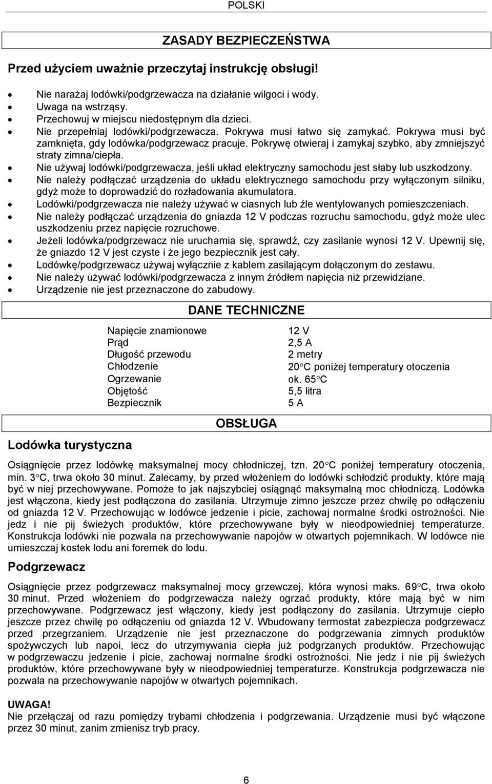 Pokrywę otwieraj i zamykaj szybko, aby zmniejszyć straty zimna/ciepła. Nie używaj lodówki/podgrzewacza, jeśli układ elektryczny samochodu jest słaby lub uszkodzony.