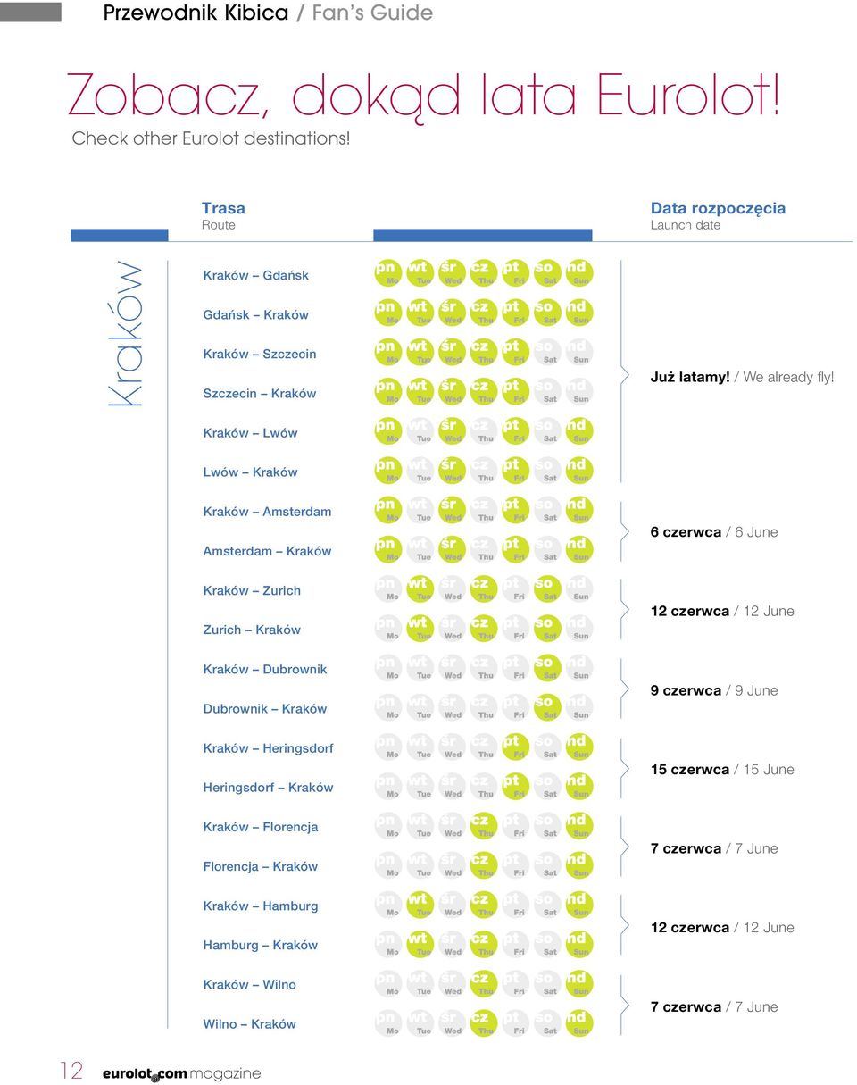 Lwów Kraków Kraków Amsterdam Amsterdam Kraków 6 czerwca / 6 June Kraków Zurich Zurich Kraków 12 czerwca / 12 June Kraków Dubrownik Dubrownik Kraków 9
