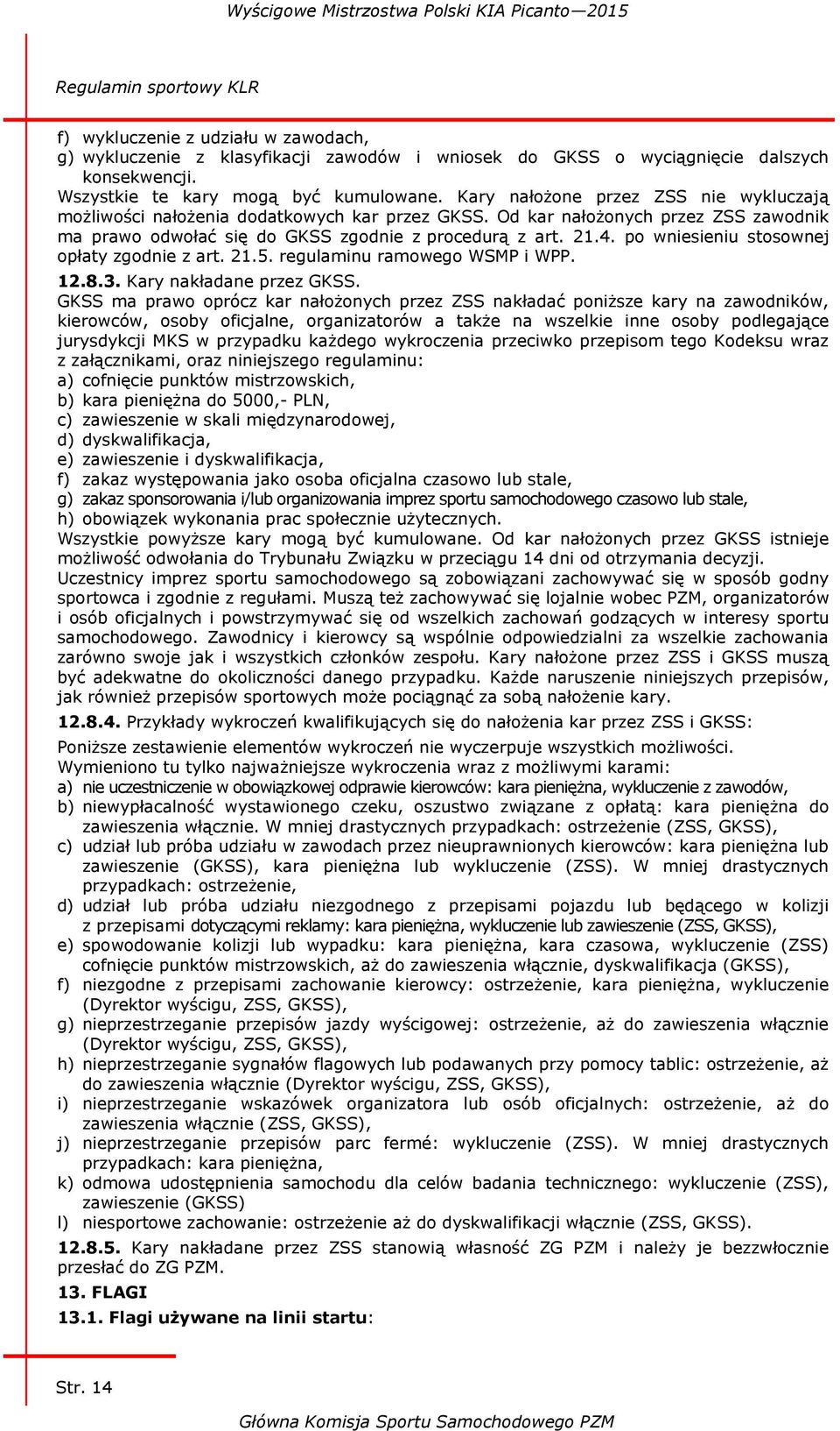 po wniesieniu stosownej opłaty zgodnie z art. 21.5. regulaminu ramowego WSMP i WPP. 12.8.3. Kary nakładane przez GKSS.