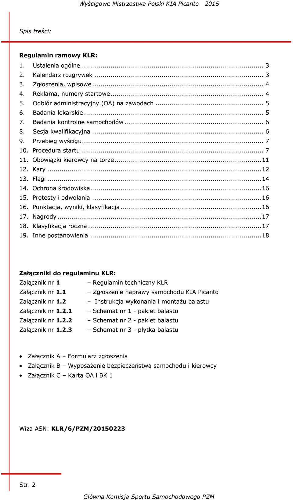 Flagi... 14 14. Ochrona środowiska... 16 15. Protesty i odwołania... 16 16. Punktacja, wyniki, klasyfikacja... 16 17. Nagrody... 17 18. Klasyfikacja roczna... 17 19. Inne postanowienia.