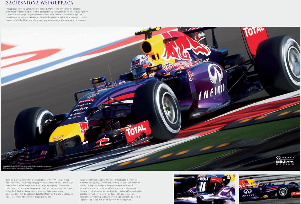 Ta właśie pasja sprawiła, że w statich latach zespół Ifiiti Red Bull stał się prawdziwie dmiującą siłą a trze wyścigwym. Na zdjęciu: blid RB10/2014.