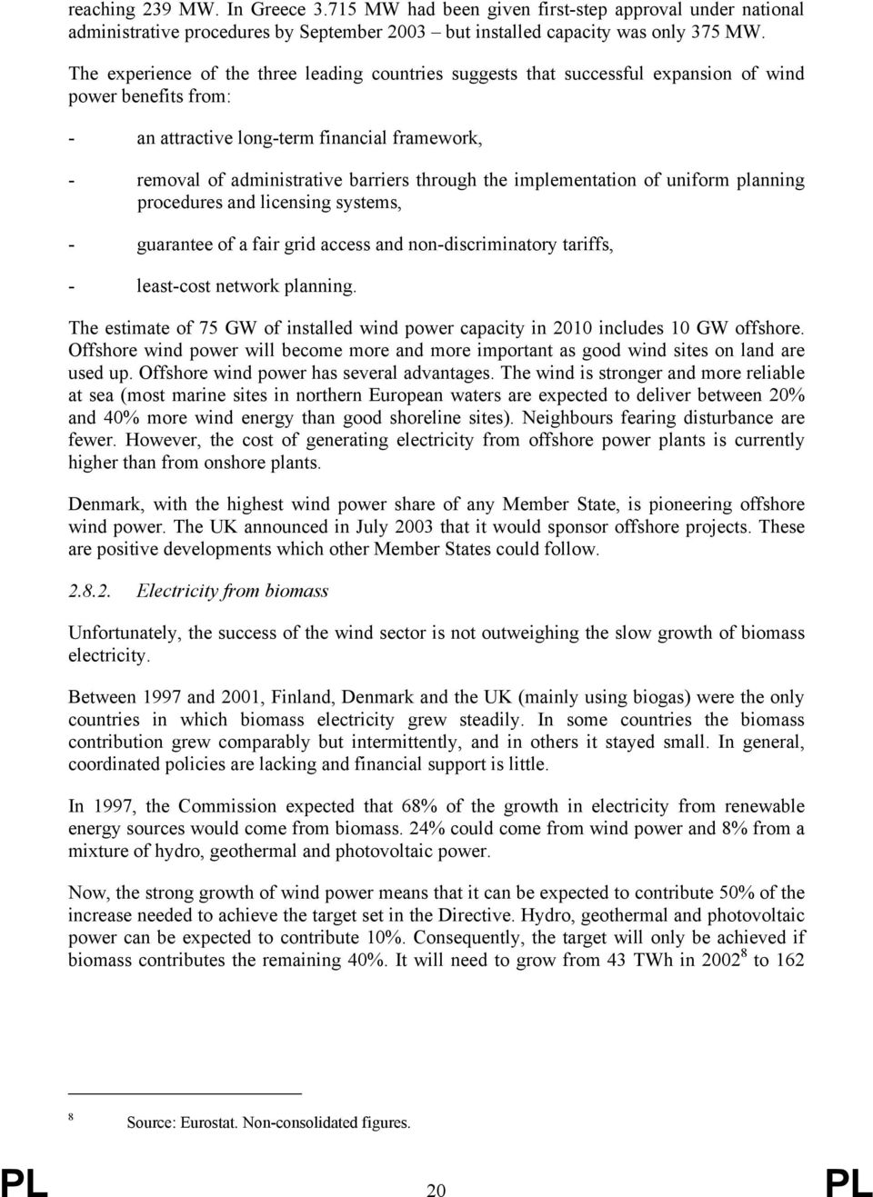 through the implementation of uniform planning procedures and licensing systems, - guarantee of a fair grid access and non-discriminatory tariffs, - least-cost network planning.