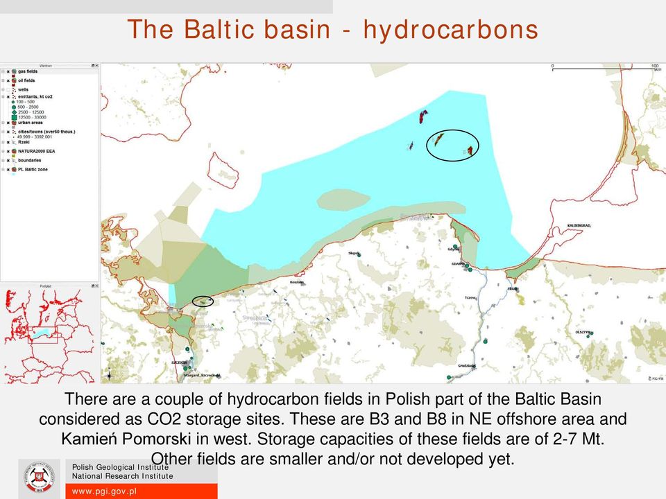 These are B3 and B8 in NE offshore area and Kamień Pomorski in west.