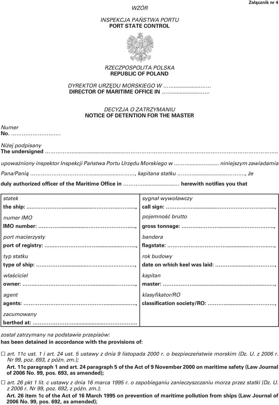 ..... niniejszym zawiadamia Pana/Panią..., kapitana statku...., że duly authorized officer of the Maritime Office in... herewith notifies you that statek the ship:.........., numer IMO IMO number:.