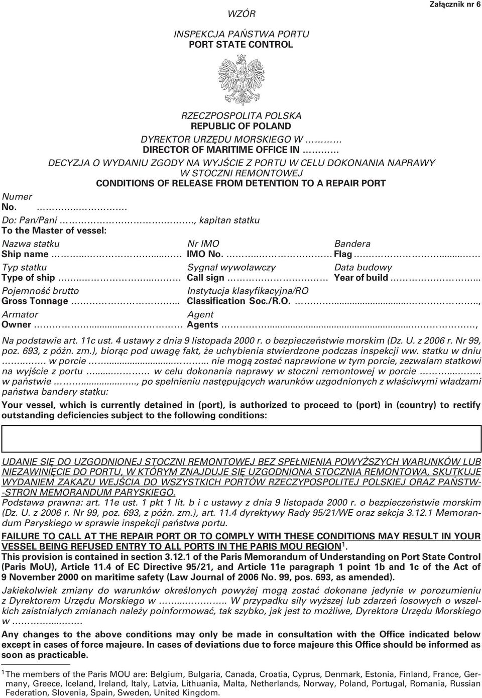 ., kapitan statku To the Master of vessel: Nazwa statku Nr IMO Bandera Ship name...... IMO No... Flag.... Typ statku Sygnał wywoławczy Data budowy Type of ship..... Call sign Year of build.