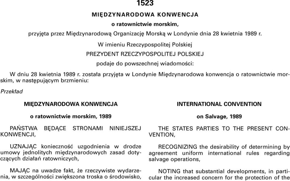 zosta a przyj ta w Londynie Mi dzynarodowa konwencja o ratownictwie morskim, w nast pujàcym brzmieniu: Przek ad MI DZYNARODOWA KONWENCJA o ratownictwie morskim, 1989 PA STWA B DÑCE STRONAMI