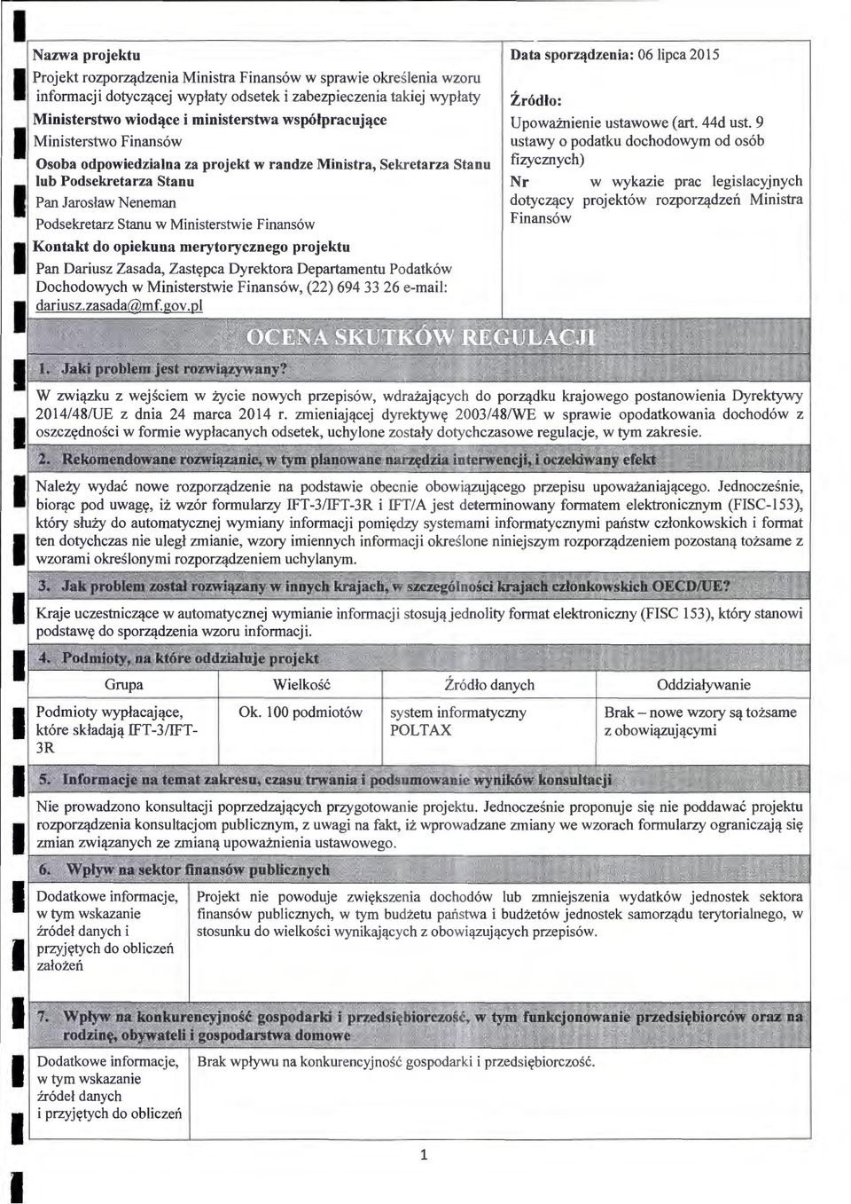 Podsekretarza Stano Pan Jaroslaw Neneman Podsekretarz Stanu w Ministerstwie Finans6w Kontakt do opiekuna merytorycznego projekto Data sporz~dzenia: 06 lipca 2015 Zrodlo: Upowamienie ustawowe (art.