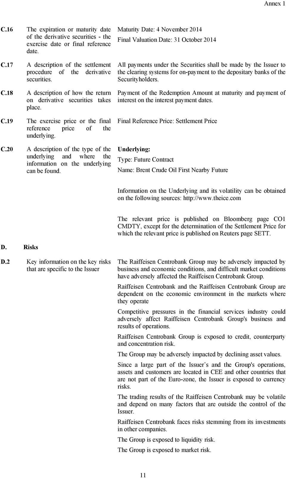 Maturity Date: 4 November 2014 Final Valuation Date: 31 October 2014 All payments under the Securities shall be made by the Issuer to the clearing systems for on-payment to the depositary banks of