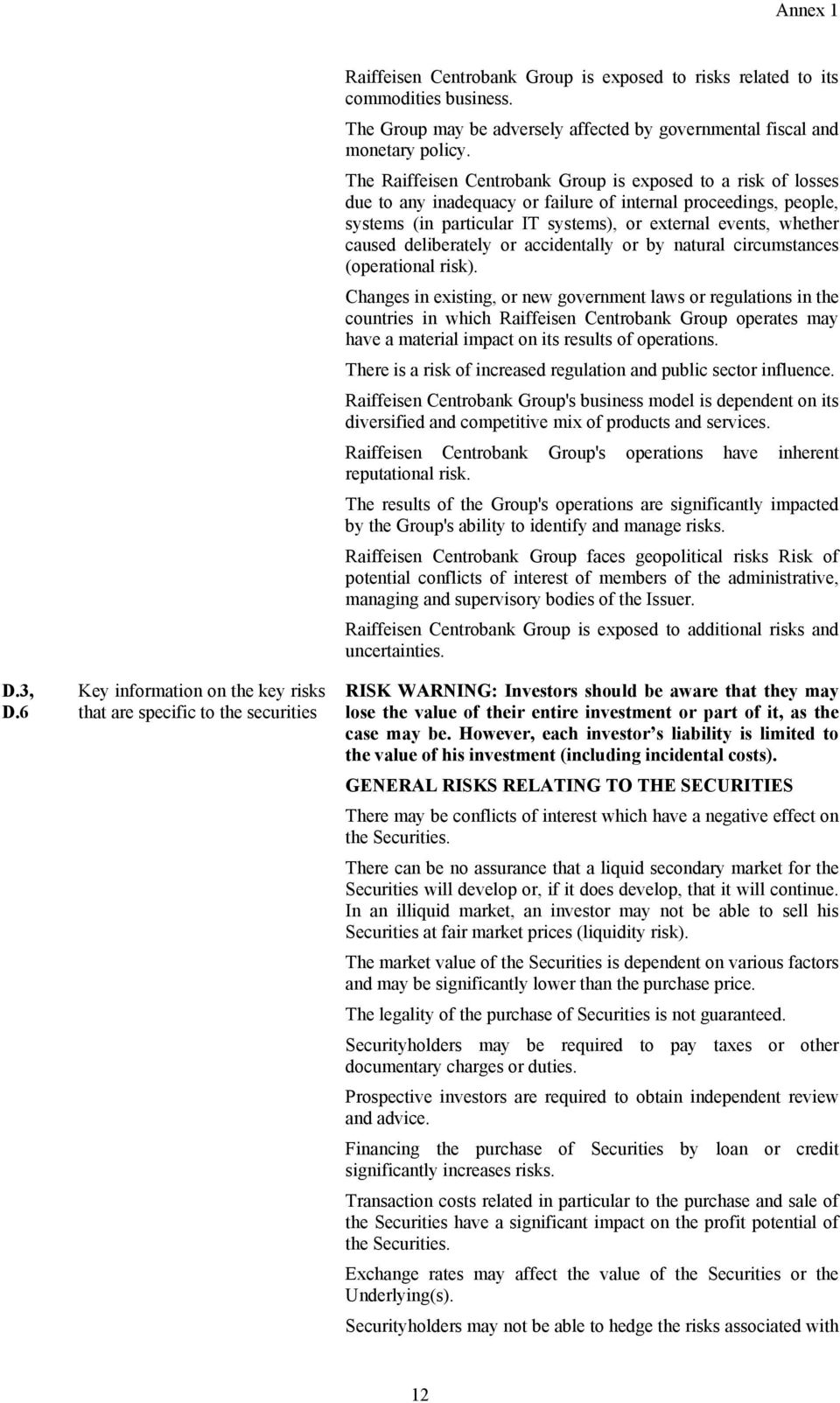 The Raiffeisen Centrobank Group is exposed to a risk of losses due to any inadequacy or failure of internal proceedings, people, systems (in particular IT systems), or external events, whether caused