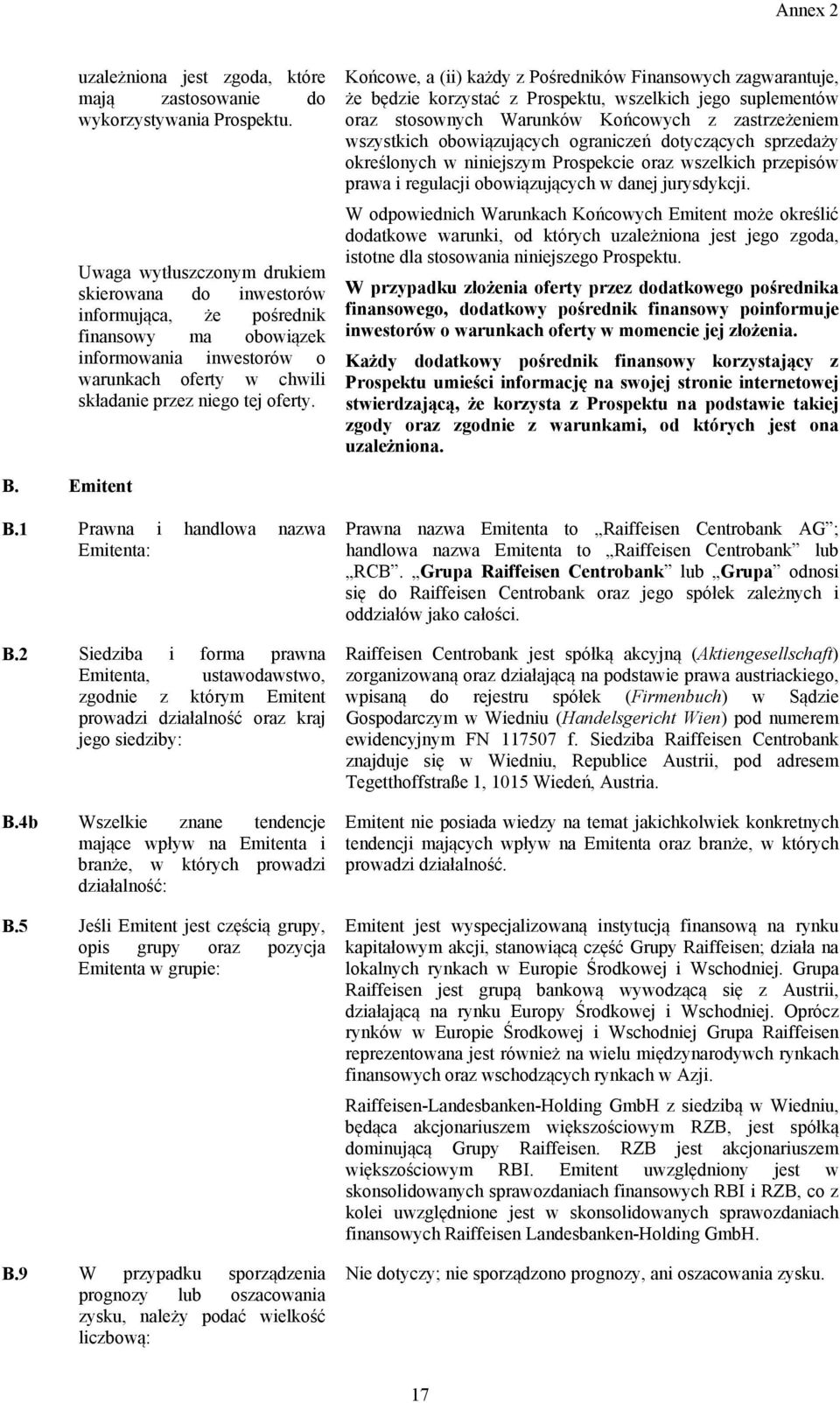 Końcowe, a (ii) każdy z Pośredników Finansowych zagwarantuje, że będzie korzystać z Prospektu, wszelkich jego suplementów oraz stosownych Warunków Końcowych z zastrzeżeniem wszystkich obowiązujących