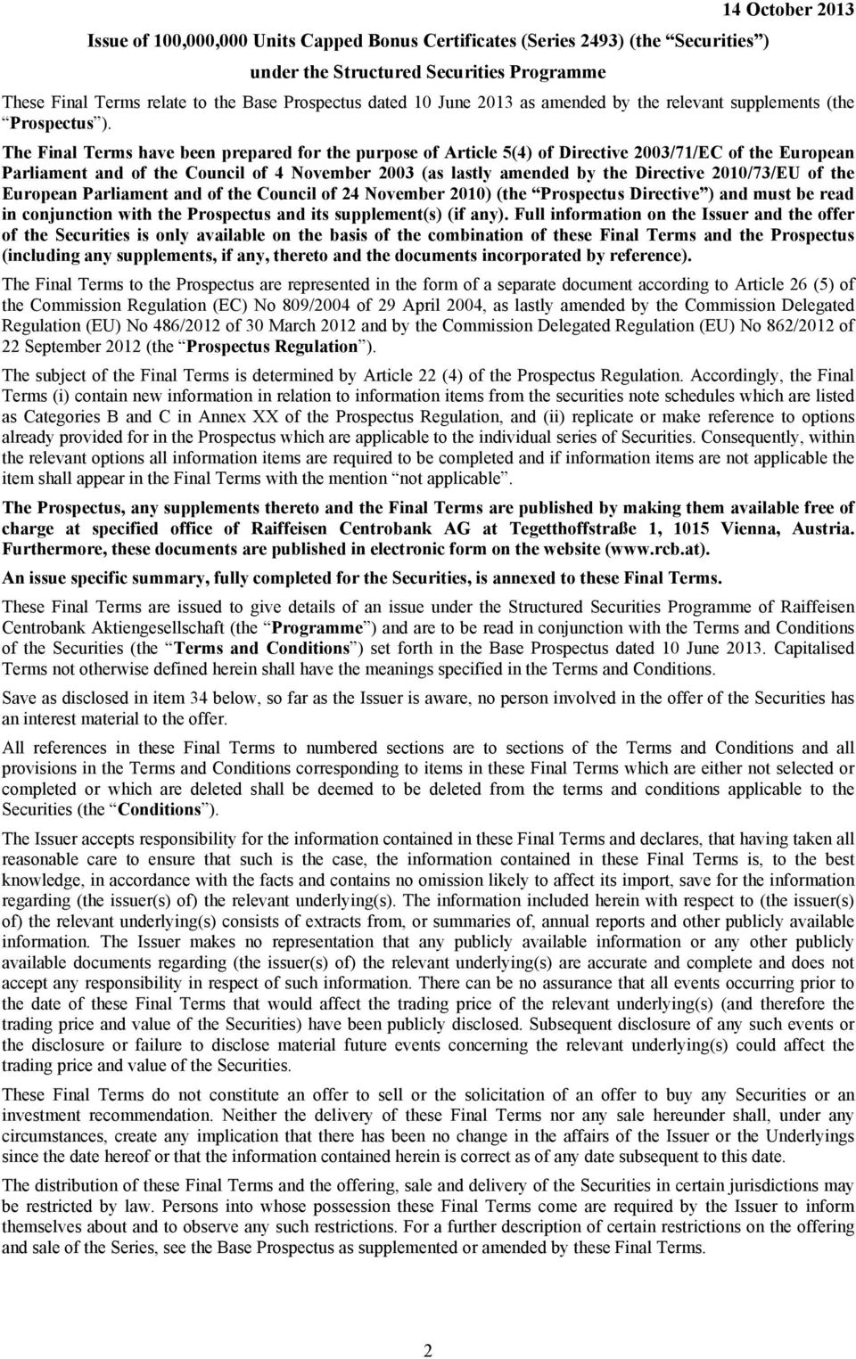 The Final Terms have been prepared for the purpose of Article 5(4) of Directive 2003/71/EC of the European Parliament and of the Council of 4 November 2003 (as lastly amended by the Directive