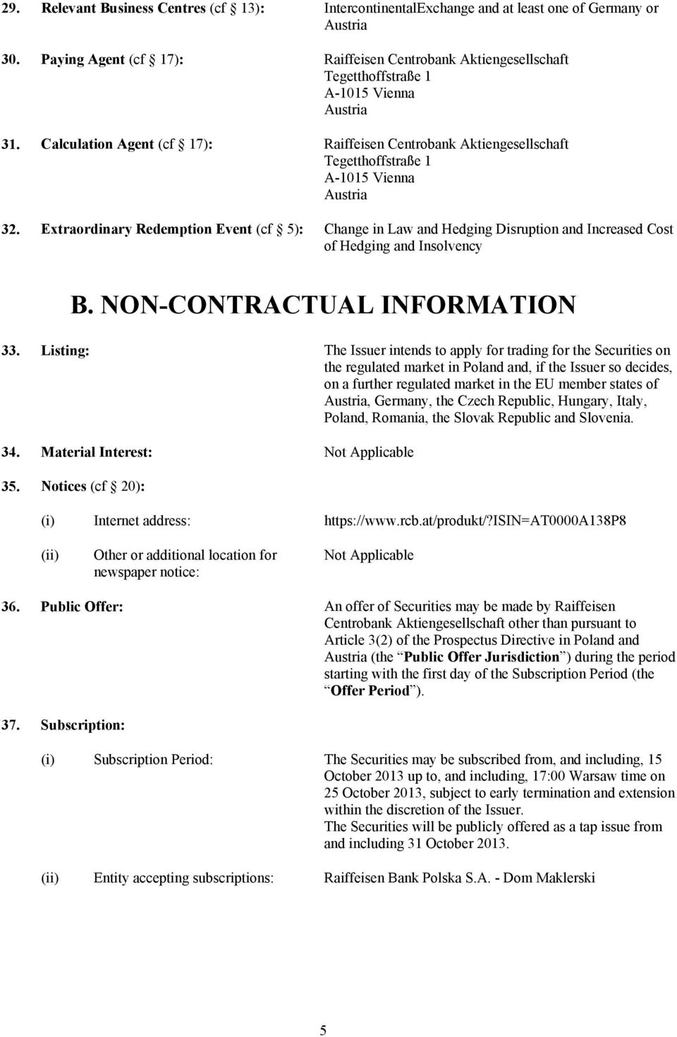 Calculation Agent (cf 17): Raiffeisen Centrobank Aktiengesellschaft Tegetthoffstraße 1 A-1015 Vienna Austria 32.