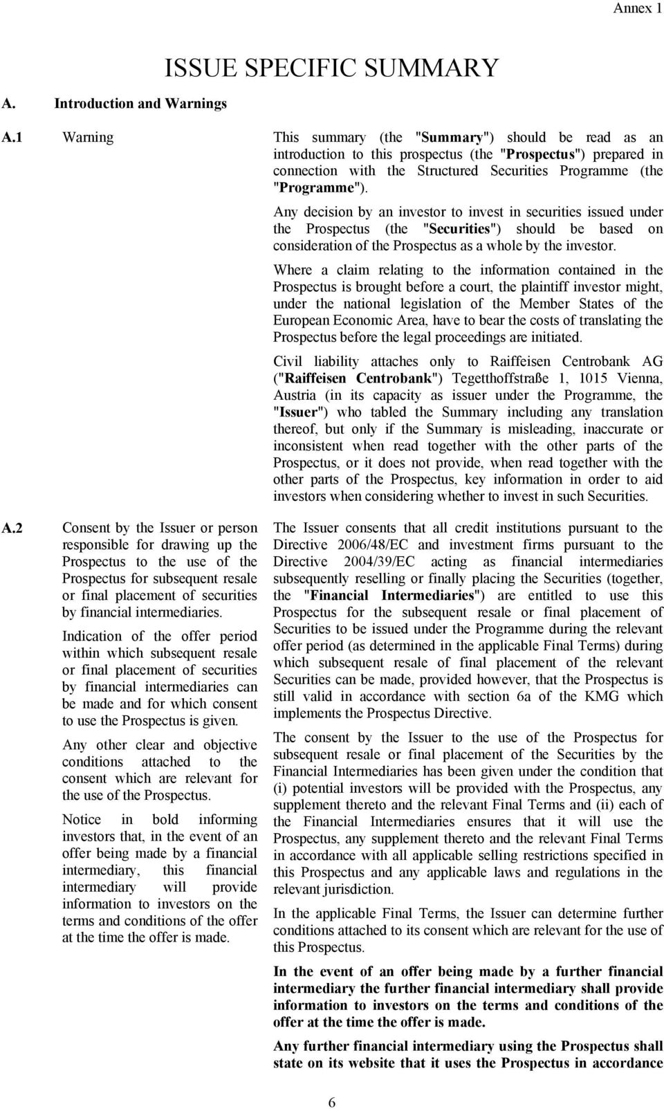 Any decision by an investor to invest in securities issued under the Prospectus (the "Securities") should be based on consideration of the Prospectus as a whole by the investor.