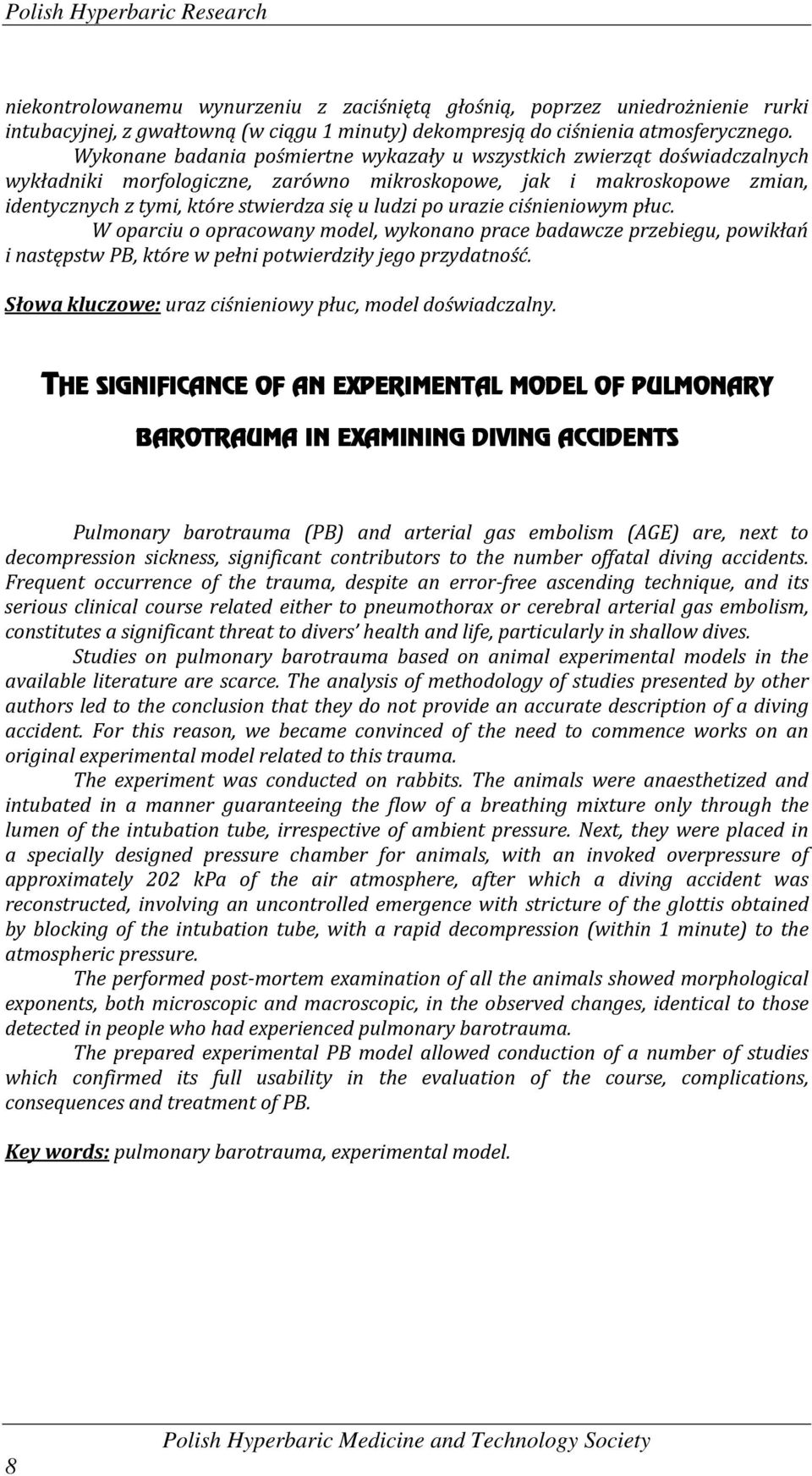 po urazie ciśnieniowym płuc. W oparciu o opracowany model, wykonano prace badawcze przebiegu, powikłań i następstw PB, które w pełni potwierdziły jego przydatność.