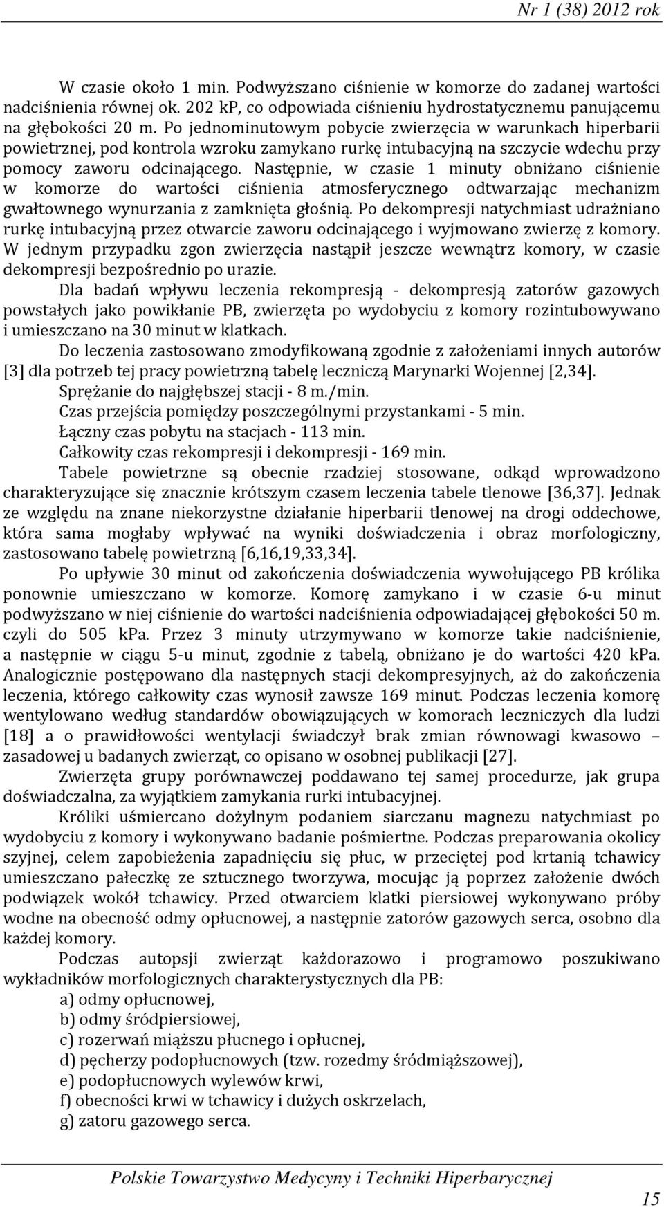 Następnie, w czasie 1 minuty obniżano ciśnienie w komorze do wartości ciśnienia atmosferycznego odtwarzając mechanizm gwałtownego wynurzania z zamknięta głośnią.