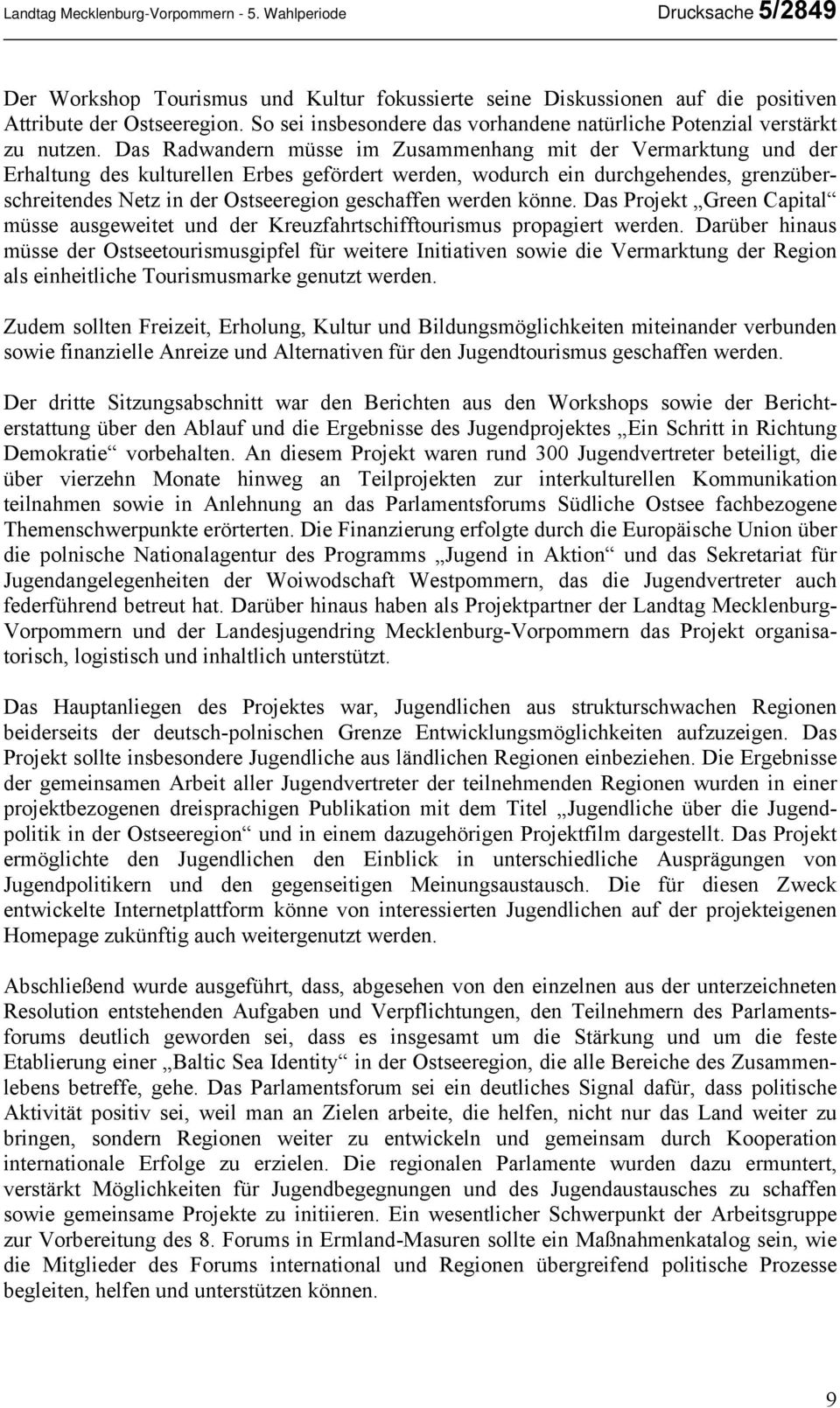 Das Radwandern müsse im Zusammenhang mit der Vermarktung und der Erhaltung des kulturellen Erbes gefördert werden, wodurch ein durchgehendes, grenzüberschreitendes Netz in der Ostseeregion geschaffen