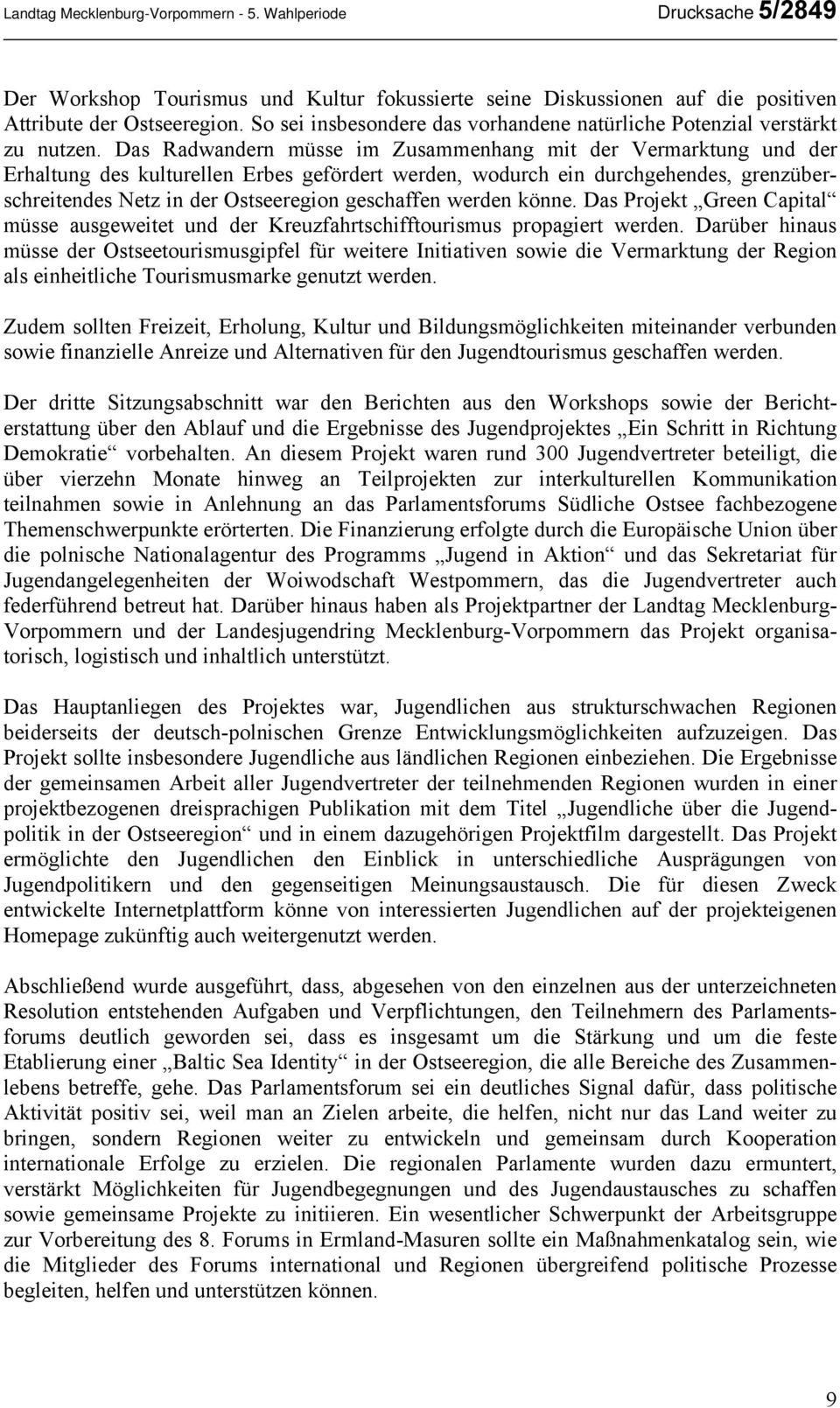 Das Radwandern müsse im Zusammenhang mit der Vermarktung und der Erhaltung des kulturellen Erbes gefördert werden, wodurch ein durchgehendes, grenzüberschreitendes Netz in der Ostseeregion geschaffen