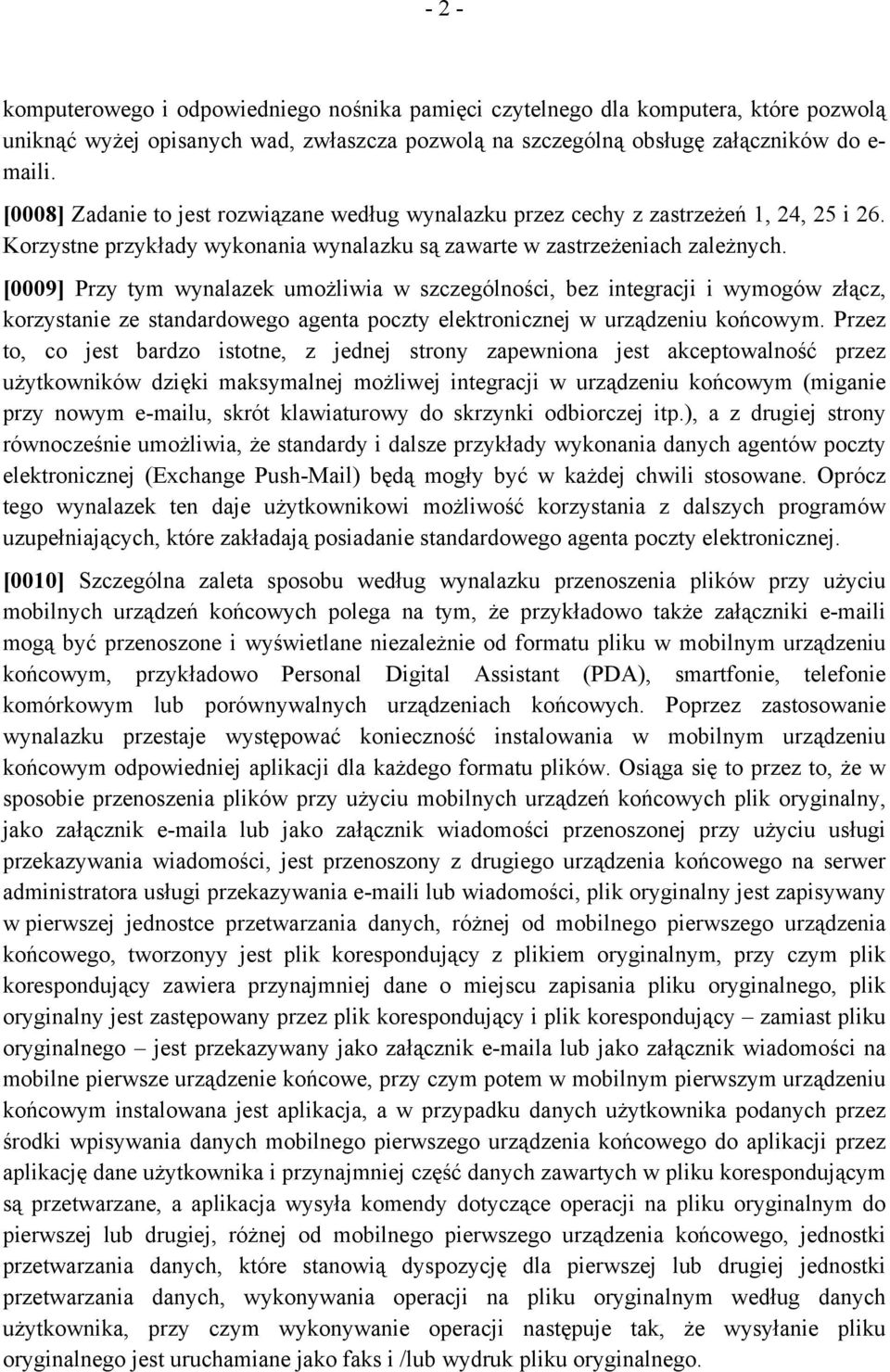 [0009] Przy tym wynalazek umożliwia w szczególności, bez integracji i wymogów złącz, korzystanie ze standardowego agenta poczty elektronicznej w urządzeniu końcowym.