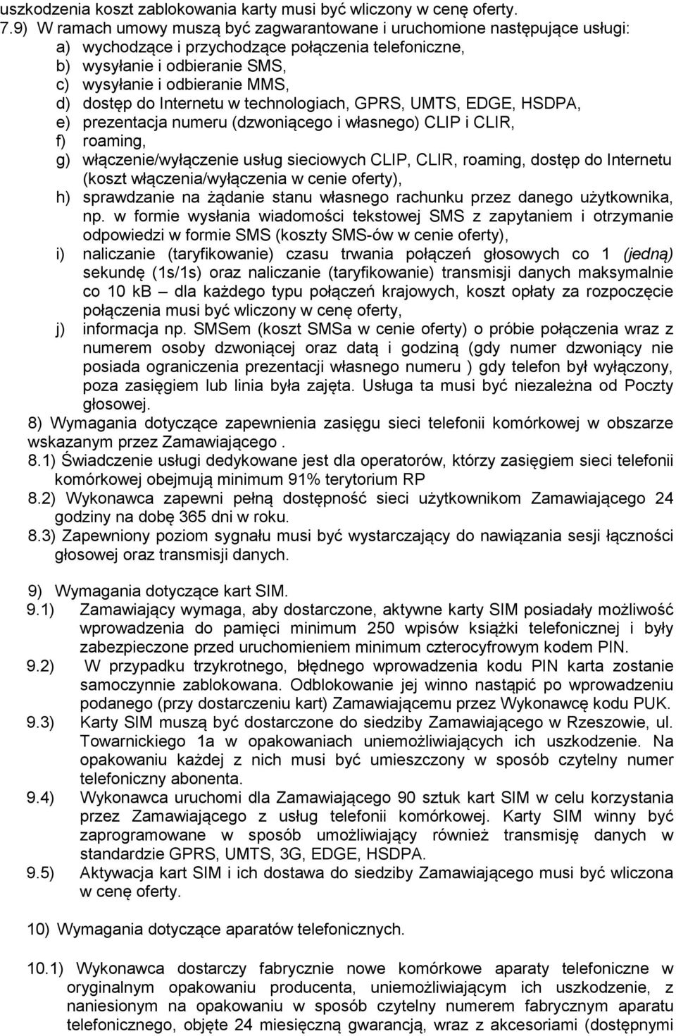 dostęp do Internetu w technologiach, GPRS, UMTS, EDGE, HSDPA, e) prezentacja numeru (dzwoniącego i własnego) CLIP i CLIR, f) roaming, g) włączenie/wyłączenie usług sieciowych CLIP, CLIR, roaming,