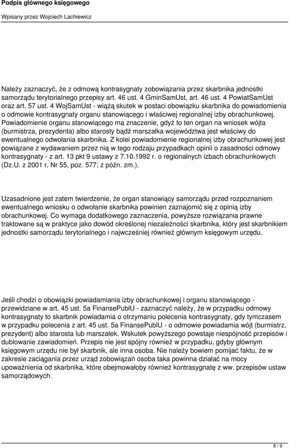 Powiadomienie organu stanowiącego ma znaczenie, gdyż to ten organ na wniosek wójta (burmistrza, prezydenta) albo starosty bądź marszałka województwa jest właściwy do ewentualnego odwołania skarbnika.