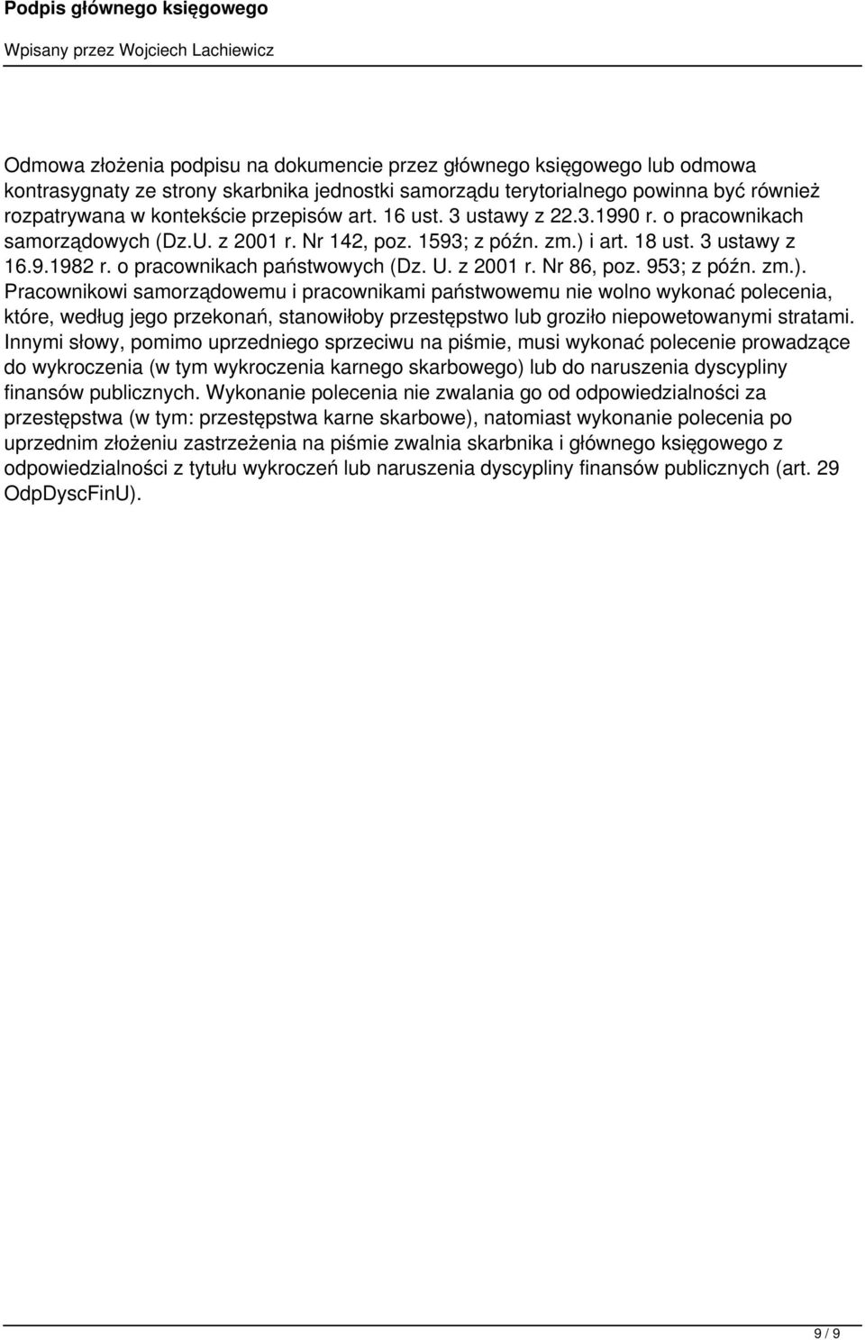 953; z późn. zm.). Pracownikowi samorządowemu i pracownikami państwowemu nie wolno wykonać polecenia, które, według jego przekonań, stanowiłoby przestępstwo lub groziło niepowetowanymi stratami.