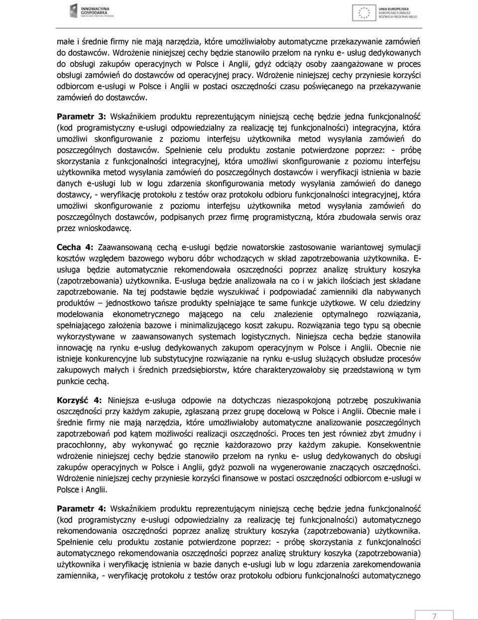 dostawców od operacyjnej pracy. Wdrożenie niniejszej cechy przyniesie korzyści odbiorcom e-usługi w Polsce i Anglii w postaci oszczędności czasu poświęcanego na przekazywanie zamówień do dostawców.