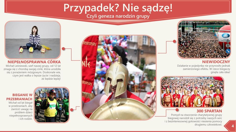 mózgowym. Doskonale wie, czym jest walka o lepsze życie i nadzieja, że będzie lepiej! NIEWIDOCZNY Działanie w pojedynkę nie przynosiło jednak zamierzonego efektu.