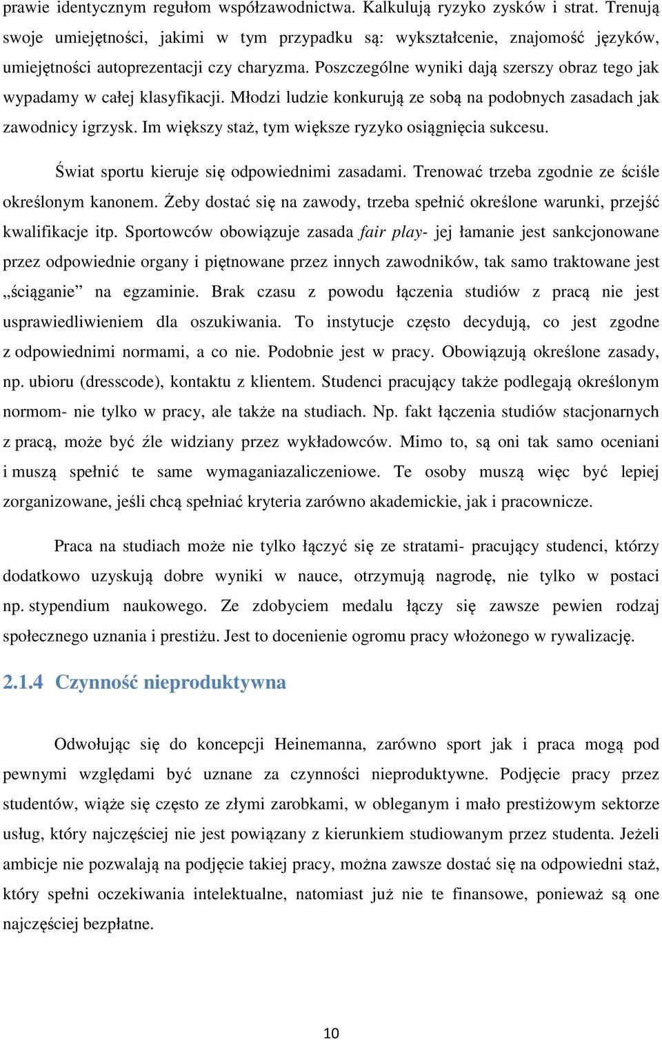 Poszczególne wyniki dają szerszy obraz tego jak wypadamy w całej klasyfikacji. Młodzi ludzie konkurują ze sobą na podobnych zasadach jak zawodnicy igrzysk.