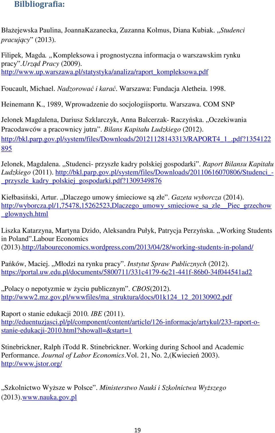 , 1989, Wprowadzenie do socjologiisportu. Warszawa. COM SNP Jelonek Magdalena, Dariusz Szklarczyk, Anna Balcerzak- Raczyńska. Oczekiwania Pracodawców a pracownicy jutra.