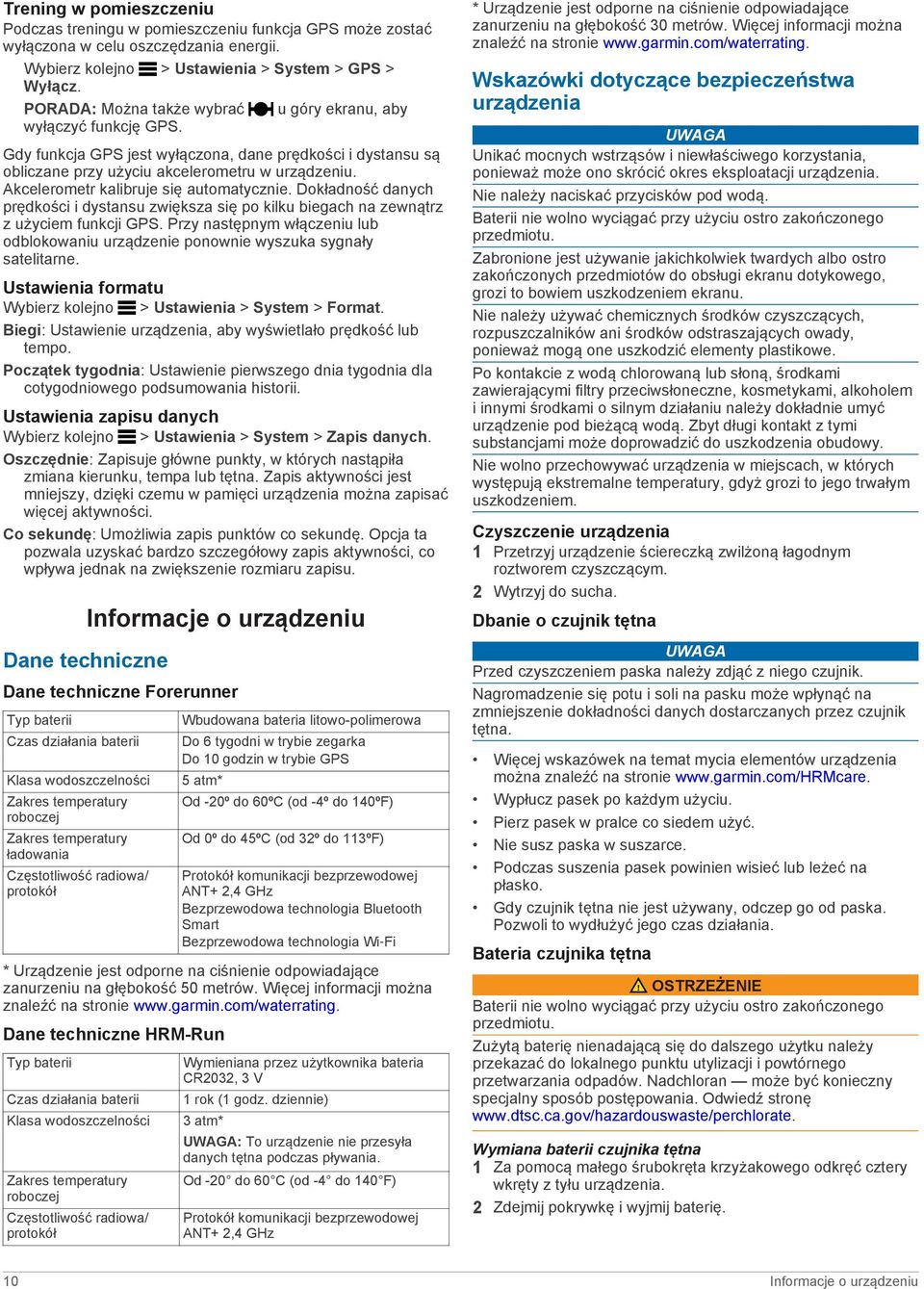 Akcelerometr kalibruje się automatycznie. Dokładność danych prędkości i dystansu zwiększa się po kilku biegach na zewnątrz z użyciem funkcji GPS.