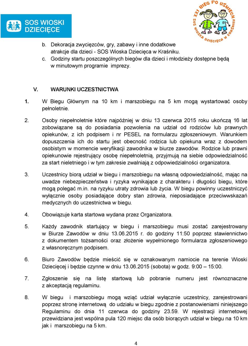 W Biegu Głównym na 10 km i marszobiegu na 5 km mogą wystartować osoby pełnoletnie. 2.