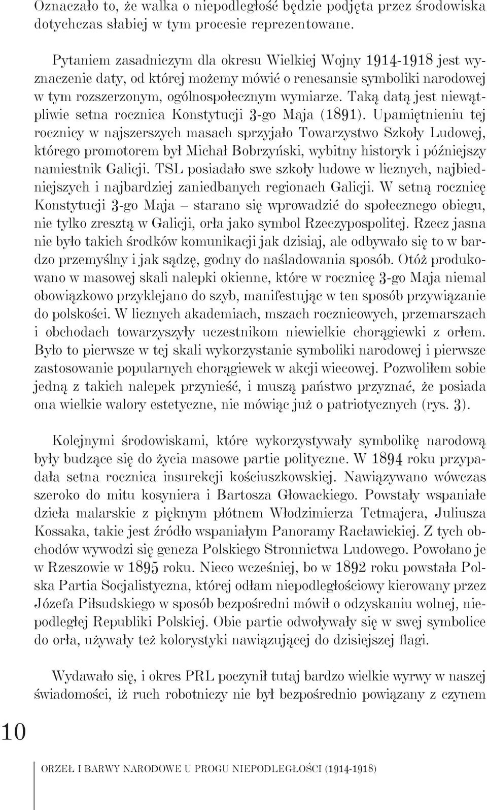 Taką datą jest niewątpliwie setna rocznica Konstytucji 3-go Maja (1891).