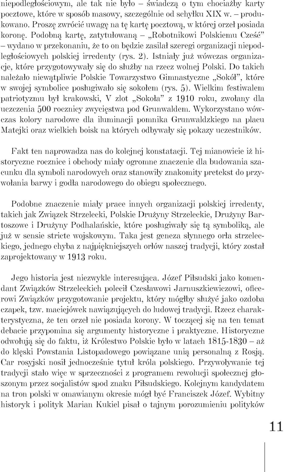 Podobną kartę, zatytułowaną Robotnikowi Polskiemu Cześć wydano w przekonaniu, że to on będzie zasilał szeregi organizacji niepodległościowych polskiej irredenty (rys. 2).