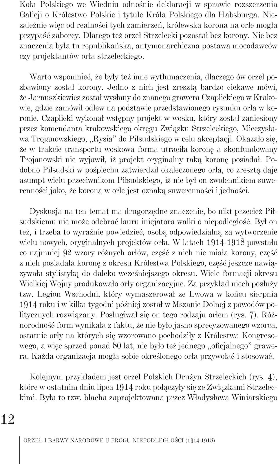 Nie bez znaczenia była tu republikańska, antymonarchiczna postawa mocodawców czy projektantów orła strzeleckiego.