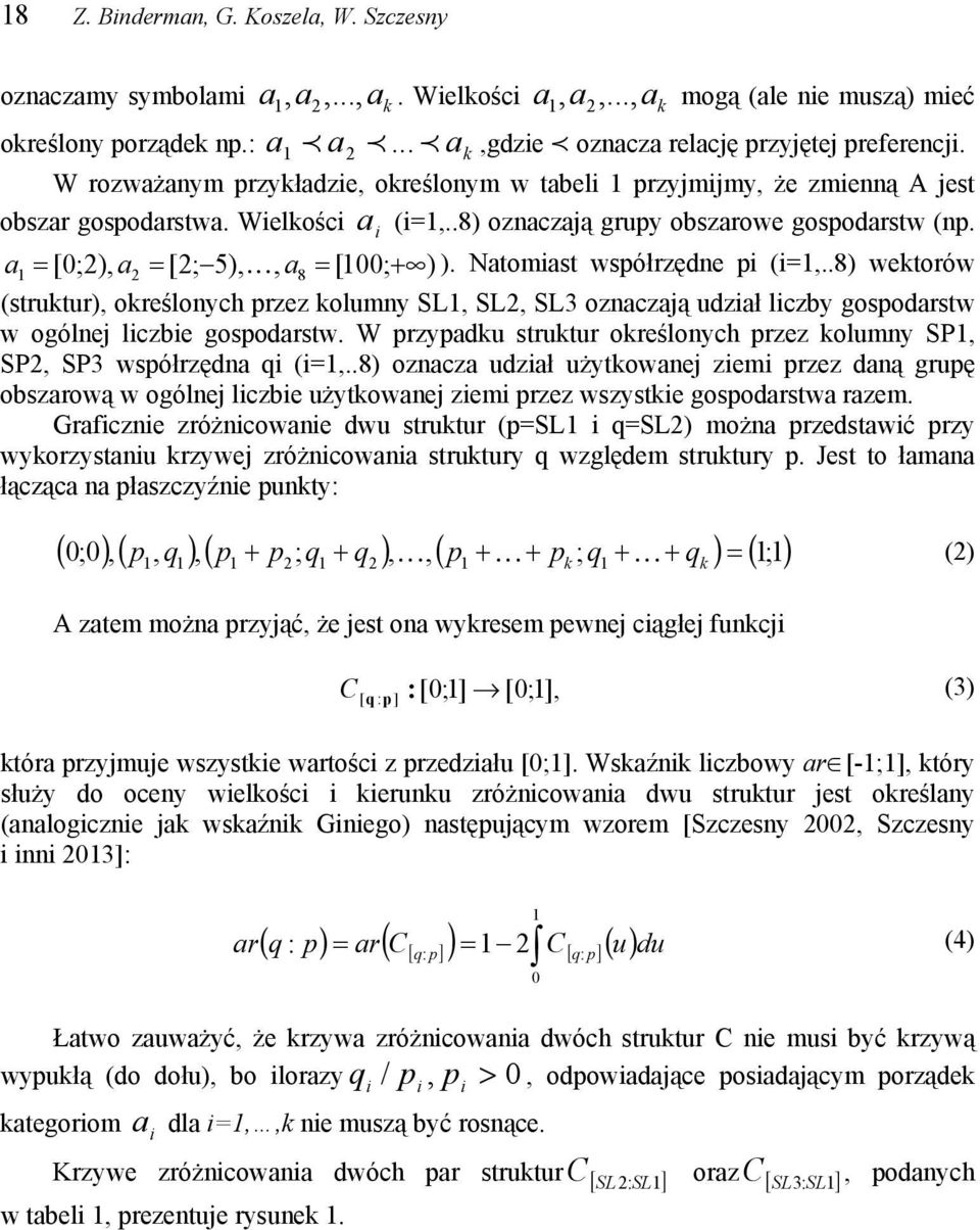 .8) oznaczają grupy obszarowe gospodarstw (np. i a1 = [ 0;2), a2 = [2; 5), K, a8 = [100; + ) ). Natomiast współrzędne pi (i=1,.