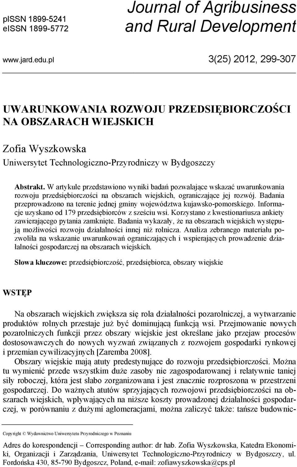 W artykule przedstawiono wyniki badań pozwalające wskazać uwarunkowania rozwoju przedsiębiorczości na obszarach wiejskich, ograniczające jej rozwój.