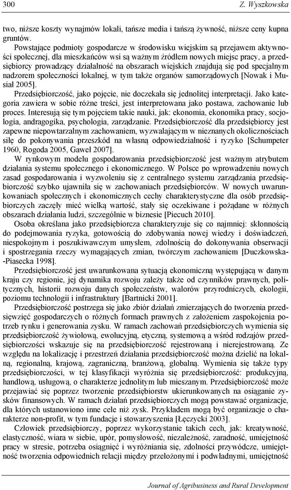 obszarach wiejskich znajdują się pod specjalnym nadzorem społeczności lokalnej, w tym także organów samorządowych [Nowak i Musiał 005].