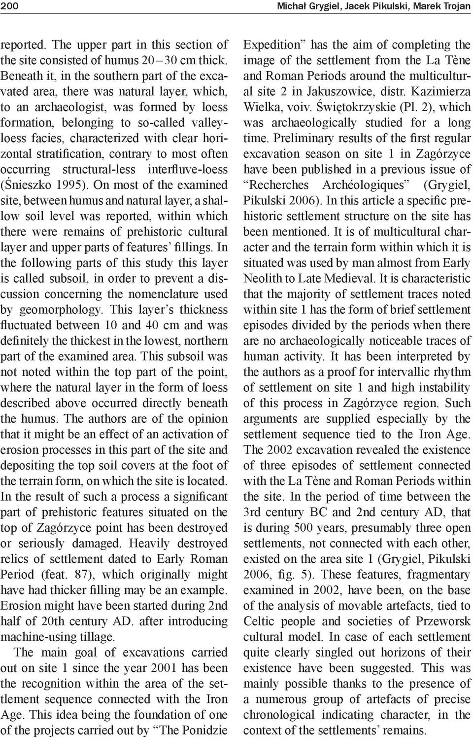 with clear horizontal stratification, contrary to most often occurring structural-less interfluve-loess (Śnieszko 1995).