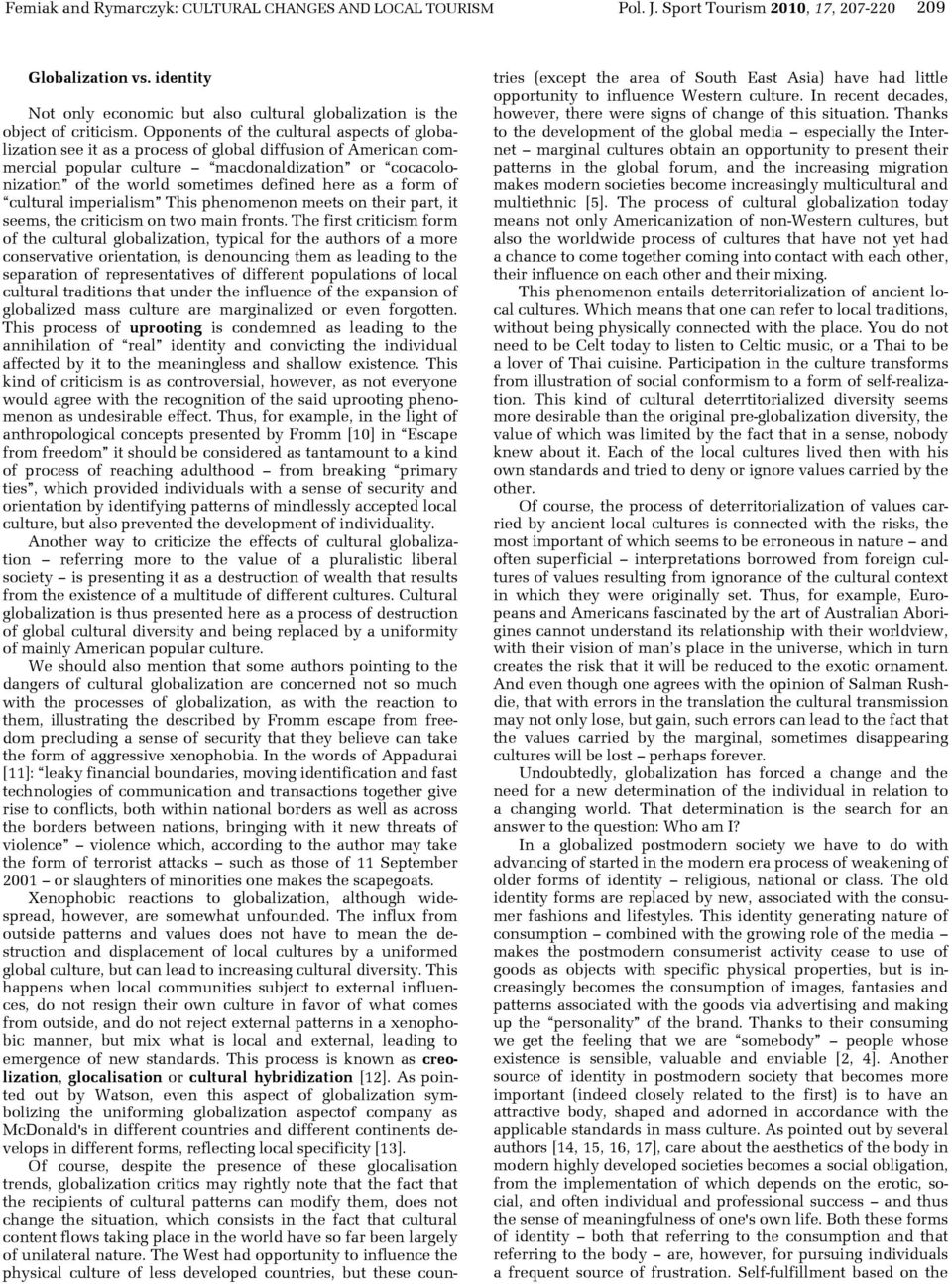 Opponents of the cultural aspects of globalization see it as a process of global diffusion of American commercial popular culture macdonaldization or cocacolonization of the world sometimes defined