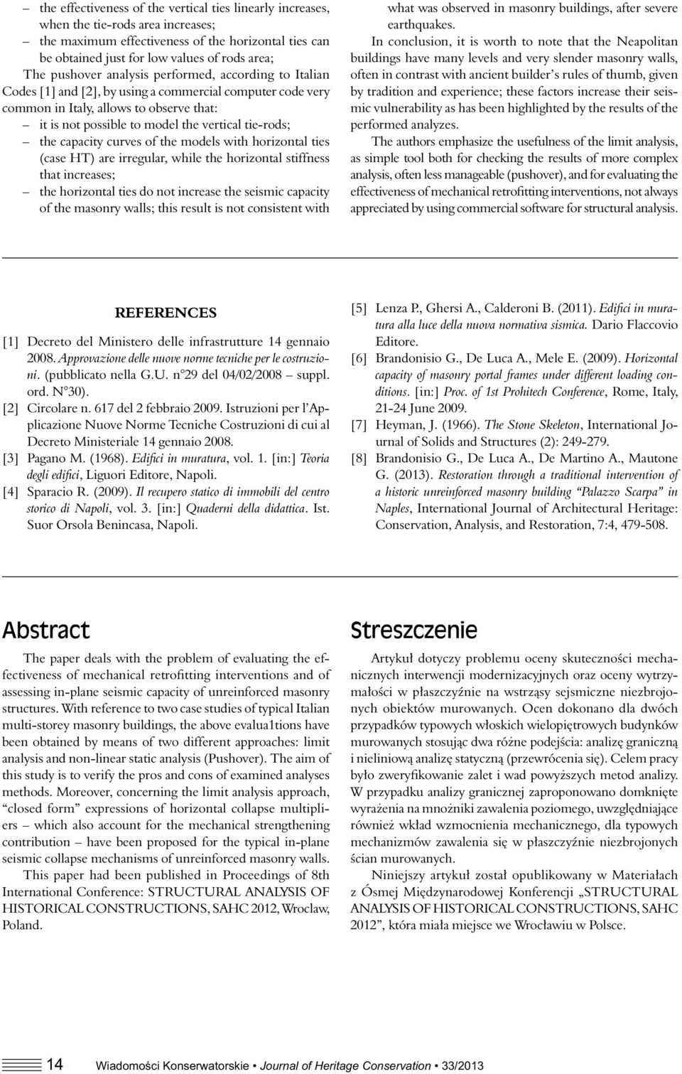 tie-rods; the capacity curves of the models with horizontal ties (case HT) are irregular, while the horizontal stiffness that increases; the horizontal ties do not increase the seismic capacity of