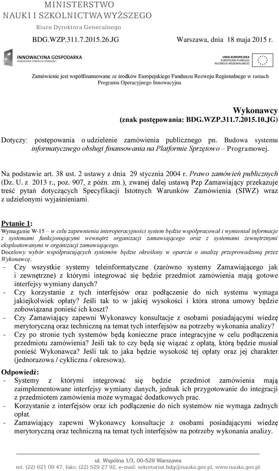 JG) Dotyczy: postępowania o udzielenie zamówienia publicznego pn. Budowa systemu informatycznego obsługi finansowania na Platformie Sprzętowo Programowej. Na podstawie art. 38 ust.