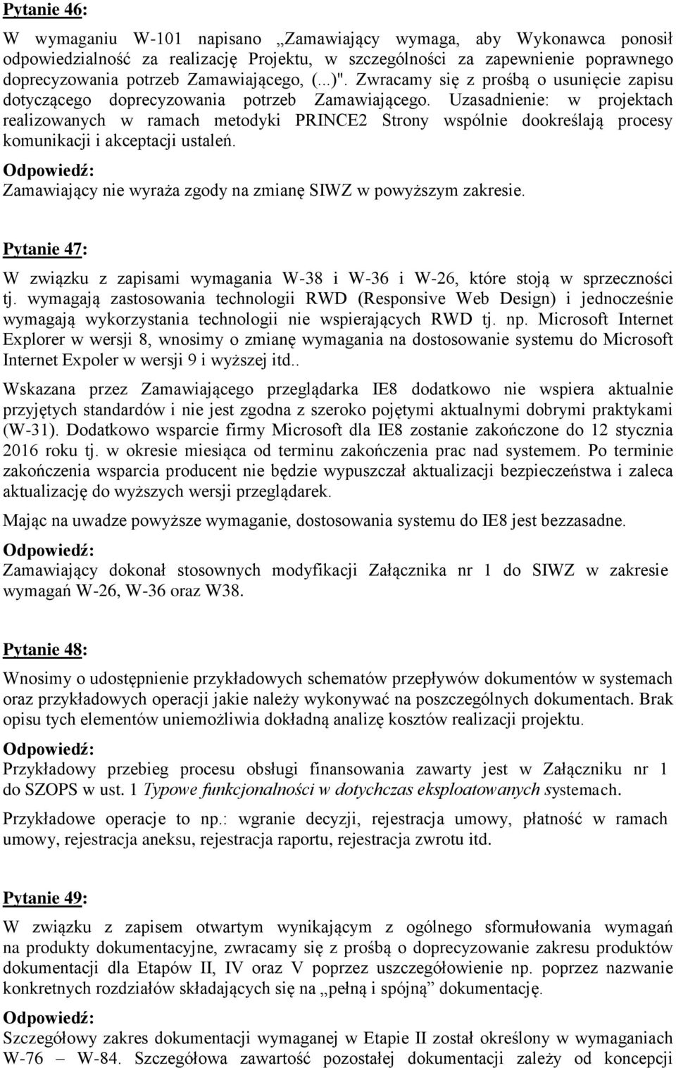 Uzasadnienie: w projektach realizowanych w ramach metodyki PRINCE2 Strony wspólnie dookreślają procesy komunikacji i akceptacji ustaleń.